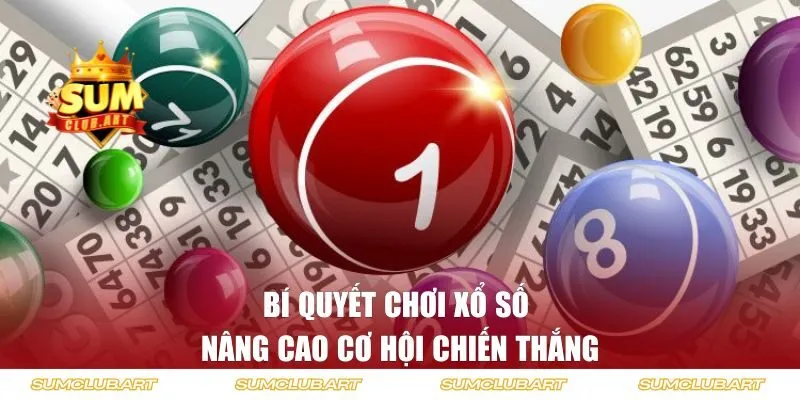 Bí quyết chơi xổ số nâng cao cơ hội chiến thắng